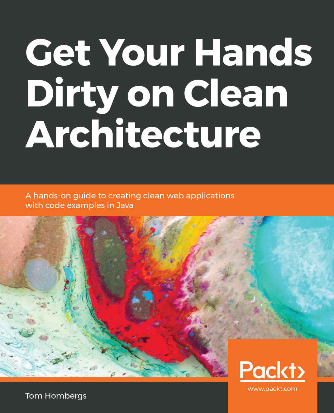 Get Your Hands Dirty on Clean Architecture: A hands-on guide to creating clean web applications with code examples in Java cover