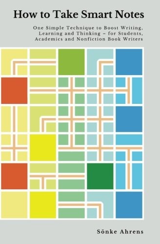 How to Take Smart Notes: One Simple Technique to Boost Writing, Learning and Thinking - for Students, Academics and Nonfiction Book Writers cover