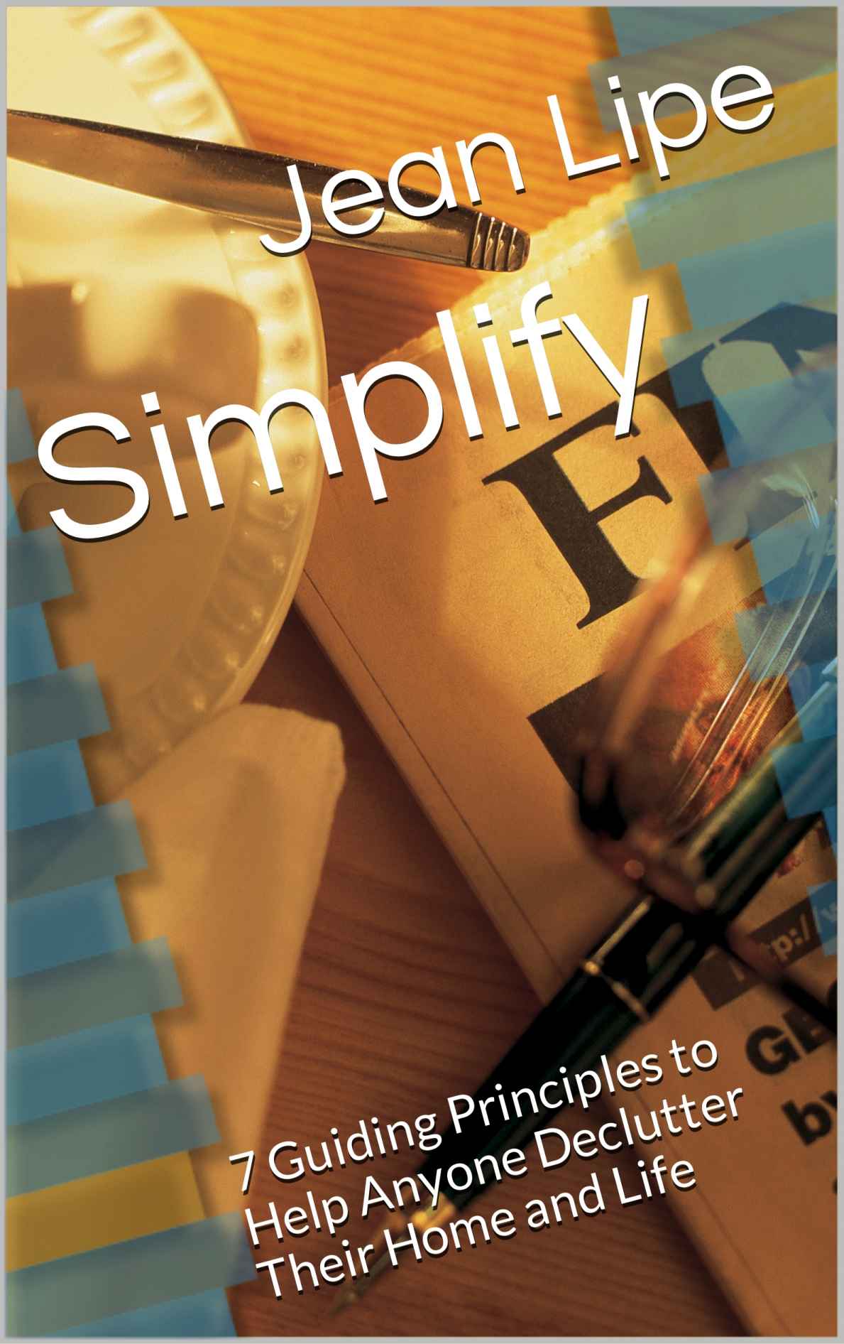 Simplify: 7 Guiding Principles to Help Anyone Declutter Their Home and Life cover