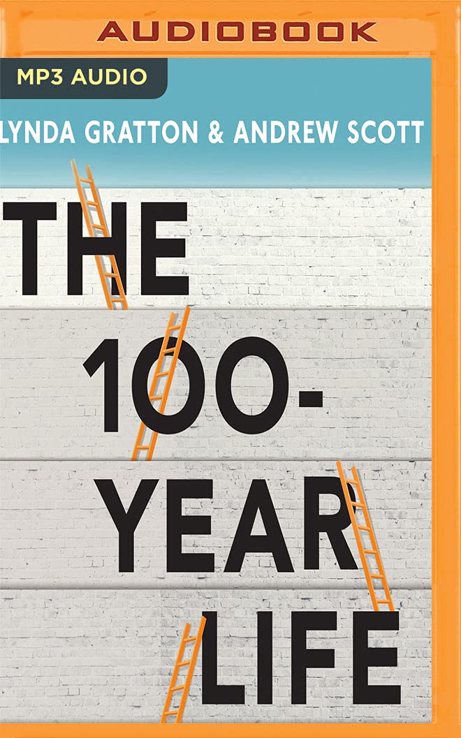 The 100-Year Life: Living and Working in an Age of Longevity cover